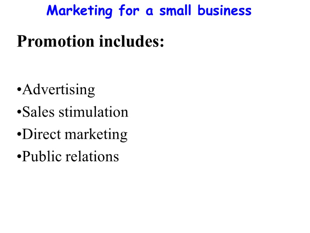 Marketing for a small business Promotion includes: Advertising Sales stimulation Direct marketing Public relations